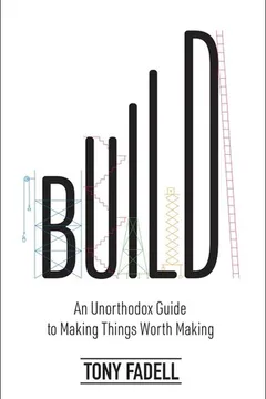 Cover of BUILD: An Unorthodox Guide to Making Things Worth Making