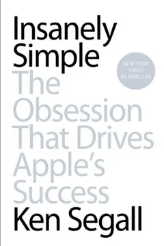 Cover of Insanely Simple: The Obsession That Drives Apple’s Success