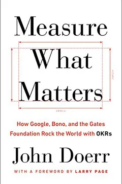 Cover of Measure What Matters: How Google, Bono, and the Gates Foundation Rock the World with OKRs