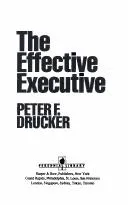 Cover of The Effective Executive: The Definitive Guide to Getting the Right Things Done